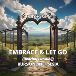 EMBRACE & LET GO - KURS ONLINE I SESJA